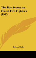 The Boy Scouts As Forest Fire Fighters (1915) - Shaler, Robert