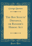 The Boy Scouts' Defiance, or Ransier's Heroic ACT (Classic Reprint)