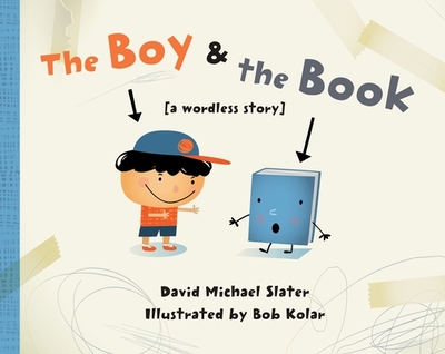 The Boy & the Book: [A Wordless Story] - Slater, David Michael