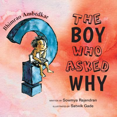 The Boy Who Asked Why: The Story of Bhimrao Ambedkar - Rajendran, Sowmya