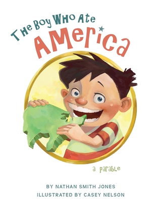 The Boy Who Ate America: a parable - Jones, Nathan Smith