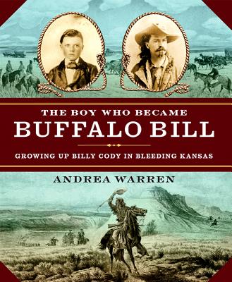 The Boy Who Became Buffalo Bill: Growing Up Billy Cody in Bleeding Kansas - Warren, Andrea