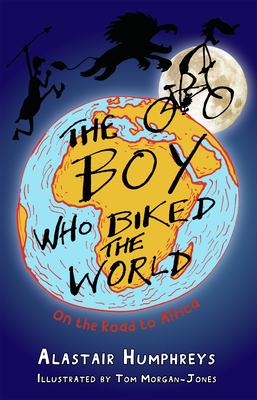 The Boy Who Biked the World: On the Road to Africa Volume 1 - Humphreys, Alastair