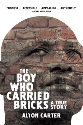The Boy Who Carried Bricks: A True Story (Older YA Cover) - Carter, Alton