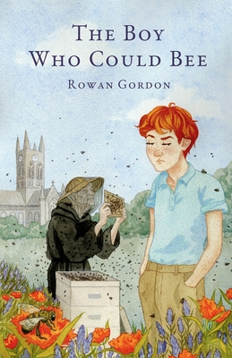 The Boy Who Could Bee - Gordon, Rowan, and Gosden, Roger G (Editor)