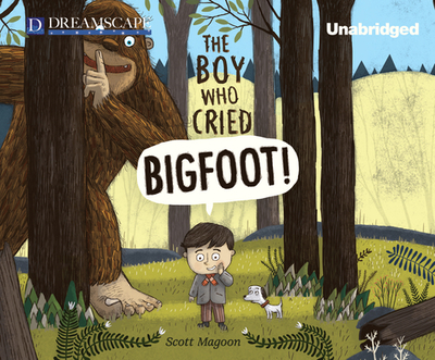 The Boy Who Cried Bigfoot! - Magoon, Scott, and Verner, Adam (Narrator)