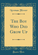 The Boy Who Did Grow Up (Classic Reprint)