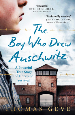 The Boy Who Drew Auschwitz: A Powerful True Story of Hope and Survival - Geve, Thomas, and Inglefield, Charlie