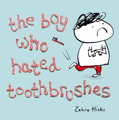 The Boy Who Hated Toothbrushes - Hicks, Zehra