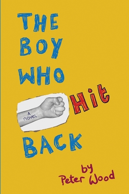 The Boy Who Hit Back - Wood, Peter