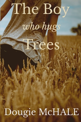 The Boy Who Hugs Trees - McHale, Dougie