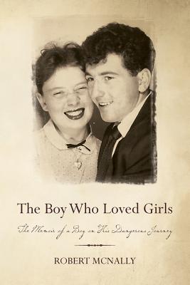 The Boy Who Loved Girls: The Memoir of a Boy on His Dangerous Journey - McNally, Robert