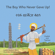 The Boy Who Never Gave Up: In English and Tigrinya