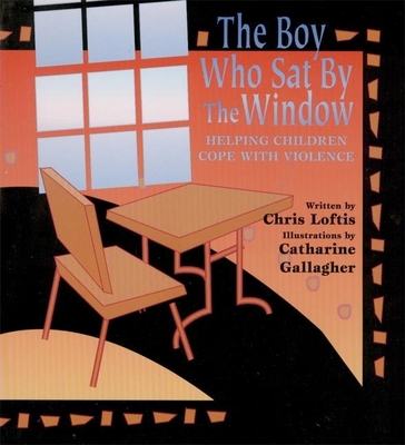 The Boy Who Sat by the Window: Helping Children Cope with Violence - Loftis, Chris