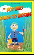 The Boy Who Sings to Worms: Adventures in the wild