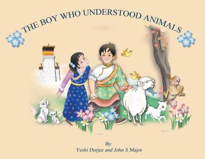 The Boy Who Understood Animals - Dorjee, Yeshi, and Major, John S, Mr.
