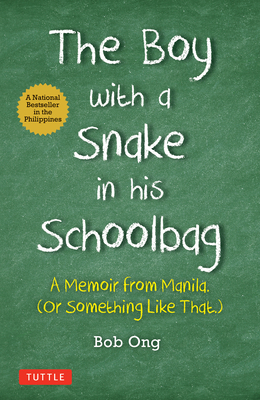 The Boy with a Snake in His Schoolbag: A Memoir from Manila (or Something Like That) - Ong, Bob