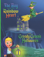 The Boy with the Rainbow Heart and Greedy Green's Halloween
