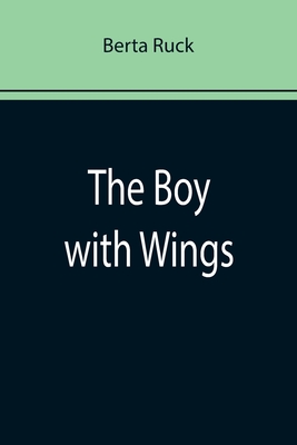 The Boy with Wings - Ruck, Berta