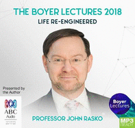 The Boyer Lectures 2018: Life Re-Engineered