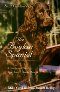 The Boykin Spaniel: South Carolina's Dog: A Crackerjack Retriever, Trick Artist & Family Favorite - Creel, Mike, and Kelley, Russell L