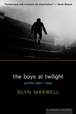 The Boys at Twilight: Poems 1990 - 1995 - Maxwell, Glyn