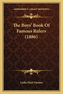 The Boys' Book of Famous Rulers (1886) - Farmer, Lydia Hoyt