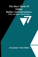 The Boys' Book Of Indian Battles And Adventures, With Anecdotes About Them