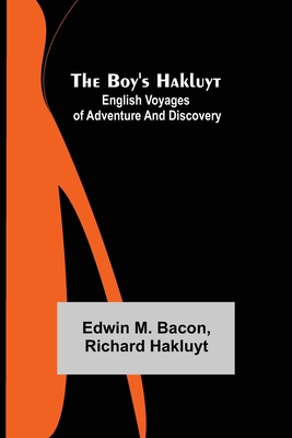 The Boy's Hakluyt: English Voyages of Adventure and Discovery - M Bacon, Edwin, and Hakluyt, Richard