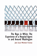 The Boys in White: The Experience of a Hospital Agent in and Around Washington