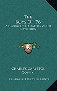 The Boys Of '76: A History Of The Battles Of The Revolution