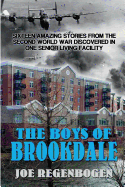 The Boys of Brookdale: Sixteen Amazing Stories from the Second World War Discovered in One Senior-Living Facility