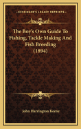 The Boy's Own Guide to Fishing, Tackle Making and Fish Breeding (1894)