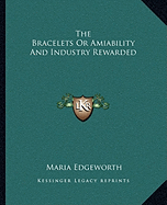 The Bracelets Or Amiability And Industry Rewarded