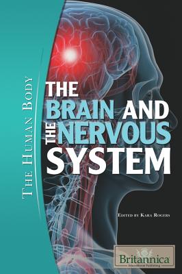 The Brain and the Nervous System - Rogers, Kara (Editor)