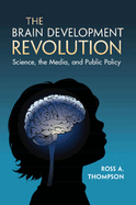 The Brain Development Revolution: Science, the Media, and Public Policy