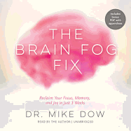 The Brain Fog Fix: Reclaim Your Focus, Memory, and Joy in Just 3 Weeks