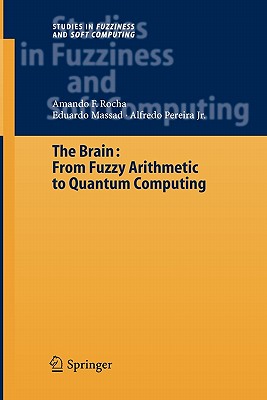 The Brain: Fuzzy Arithmetic to Quantum Computing - Rocha, Armando Freitas, and Massad, Eduardo, and Pereira, Alfredo