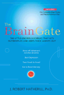 The Brain Gate: The Little-Known Doorway That Lets Nutrients in and Keeps Toxic Agents Out