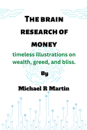 The brain research of money: timeless illustrations on wealth, greed, and bliss.