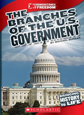 The Branches of U.S. Government (Cornerstones of Freedom: Third Series) - Burgan, Michael