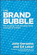The Brand Bubble: The Looming Crisis in Brand Value and How to Avoid It - Gerzema, John, and Lebar, Edward