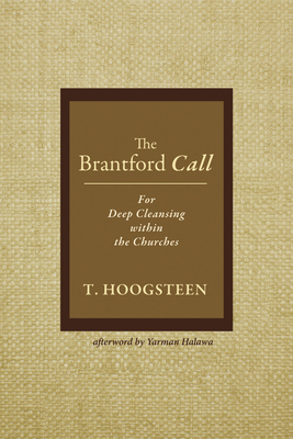 The Brantford Call: For Deep Cleansing Within the Churches - Hoogsteen, T, and Halawa, Yarman (Afterword by)