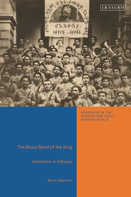 The Brass Band of the King: Armenians in Ethiopia - Adjemian, Boris