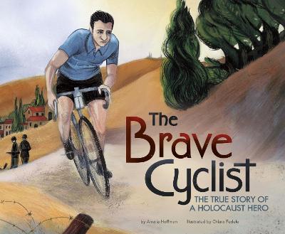 The Brave Cyclist: The True Story of a Holocaust Hero - Hoffman, Amalia