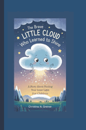 The Brave LITTLE CLOUD Who Learned to Shine: A Story About Finding Your Inner Light For Children