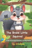 The Brave Little Squirrel: A Tale of Courage, Kindness, and Big Hearts