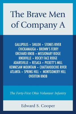 The Brave Men of Company A: The Forty-First Ohio Volunteer Infantry - Cooper, Edward S.