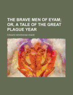 The Brave Men of Eyam; Or, a Tale of the Great Plague Year