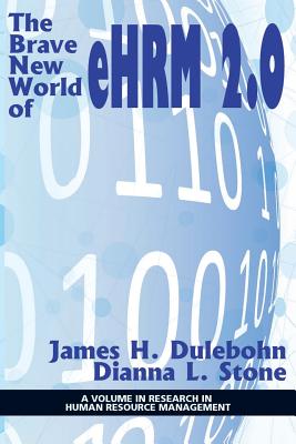 The Brave New World of eHRM 2.0 - Dulebohn, James H. (Editor), and Stone, Dianna L. (Editor)